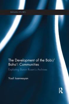 Paperback The Development of the Babi/Baha'i Communities: Exploring Baron Rosen's Archives Book