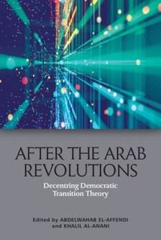 Paperback After the Arab Revolutions: Decentring Democratic Transition Theory Book