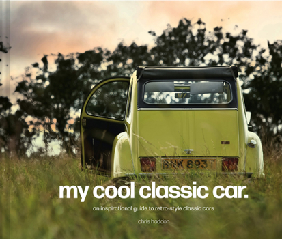 Hardcover My Cool Classic Car: An Inspirational Guide to Classic Cars Book