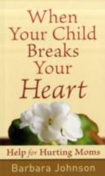 Paperback When Your Child Breaks Your Heart: Help for Hurting Moms Book