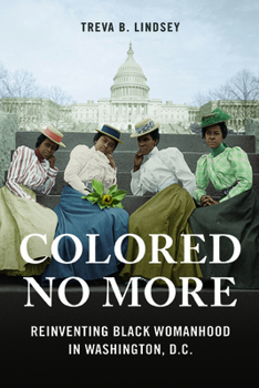 Paperback Colored No More: Reinventing Black Womanhood in Washington, D.C. Book