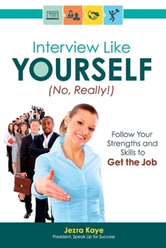 Paperback Interview Like Yourself... No, Really! Follow Your Strengths and Skills to Get the Job Book