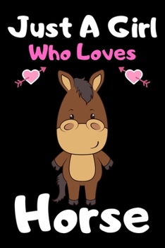 Just a girl who loves horse: A Super Cute horse notebook journal or dairy | horse lovers gift for girls | horse lovers Lined Notebook Journal (6"x 9")