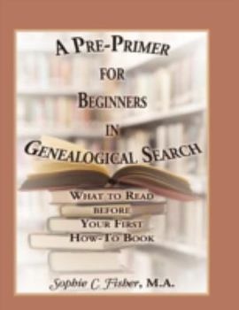 Paperback A Pre-Primer for Beginners in Genealogical Search: What to Read Before Your First How-To Book