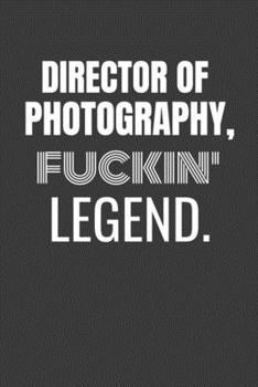 DIRECTOR OF PHOTOGRAPHY FUCKIN LEGEND: DIRECTOR OF PHOTOGRAPHY TV/flim prodcution crew appreciation gift. Fun gift for your production office and crew