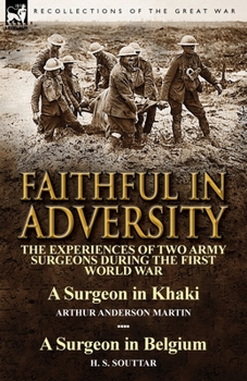 Paperback Faithful in Adversity: The Experiences of Two Army Surgeons During the First World War-A Surgeon in Khaki by Arthur Anderson Martin & a Surge Book