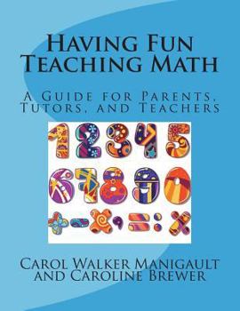 Paperback Having Fun Teaching Math: A Guide for Parents, Tutors, and Teachers Book