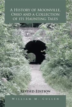 Paperback A History of Moonville, Ohio and a Collection of Its Haunting Tales: Revised Edition Book