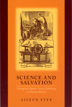 Hardcover Science and Salvation: Evangelical Popular Science Publishing in Victorian Britain Book