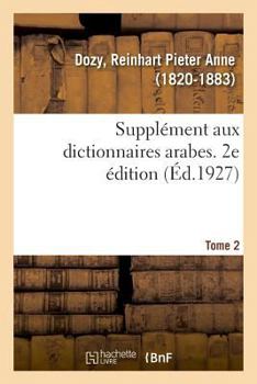 Supplément aux dictionnaires arabes. 2e édition. Tome 2