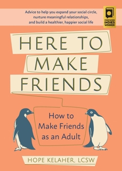 Paperback Here to Make Friends: How to Make Friends as an Adult: Advice to Help You Expand Your Social Circle, Nurture Meaningful Relationships, and B Book
