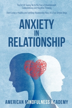 Paperback Anxiety in Relationship: The Art of Saying No to The Fear of Abandonment, Codependency and Negative Thinking. Start Living A Healthy and Fulfil Book