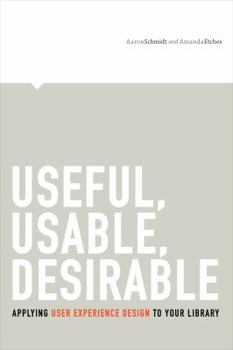 Paperback Useful, Usable, Desirable: Applying User Experience Design to Your Library Book