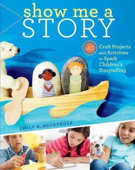 Paperback Show Me a Story: 40 Craft Projects and Activities to Spark Children's Storytelling Book