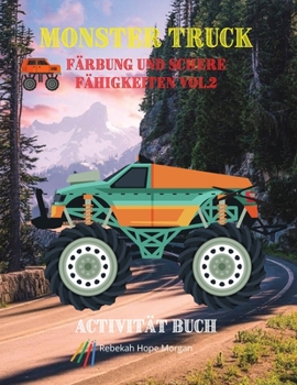 Monster Truck Färbung und Schere Fähigkeiten vol.2 Aktivität Buch: Entdecken Sie eine einzigartige Sammlung von Färbung und Schere Fähigkeiten Seiten ... für Jungen, Mädchen, Kind
