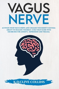 Paperback Vagus Nerve: Activate your Vagus Nerve, unleash your body's natural ability to healing yourself. A Self Help guide with excercises Book