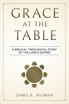 Paperback Grace At The Table: A Biblical Theological Study of the Lord's Supper Book