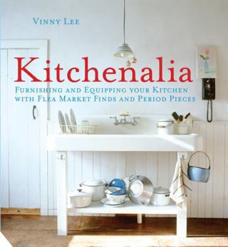 Hardcover Kitchenalia: Furnishing and Equipping Your Kitchen with Flea-Market Finds and Period Pieces Book