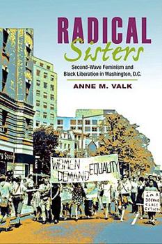 Radical Sisters: Second-Wave Feminism and Black Liberation in Washington, D.C. (Women in American History) - Book  of the Women, Gender, and Sexuality in American History