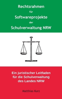 Paperback Rechtsrahmen für Softwareprojekte der Schulverwaltung NRW: Ein juristischer Leitfaden für die Schulverwaltung des Landes Nordrhein-Westfalen [German] Book