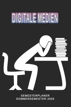 Digitale Medien Semesterplaner - Sommersemester 2020: Terminplaner und Organizer f�r das Studium. Taschenkalender, Planer, Wochenkalender, Klausurtermine, Vorlesungsplaner, Studiumplaner.