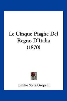 Paperback Le Cinque Piaghe Del Regno D'Italia (1870) [Italian] Book