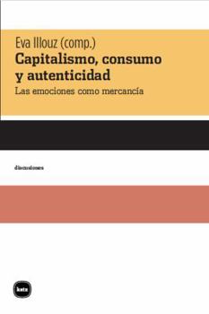 Emotions as Commodities: Capitalism, Consumption and Authenticity