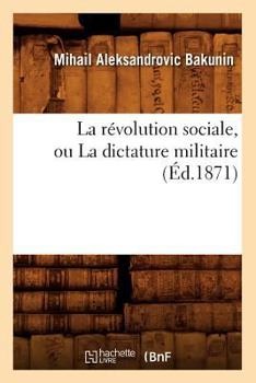 Paperback La Révolution Sociale, Ou La Dictature Militaire (Éd.1871) [French] Book