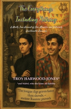 The Everything, Including Nothing: A Mostly True Account of Lies, Miracles, and Extremely Questionable Decisions