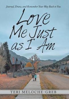 Hardcover Love Me Just as I Am: Journal, Draw, and Remember Your Way Back to You Book