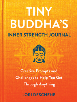 Hardcover Tiny Buddha's Inner Strength Journal: Creative Prompts and Challenges to Help You Get Through Anything Book