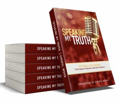 Paperback Speaking My Truth: 50 Real Life Stores that inspire, Empower, Heal, and Transform Book