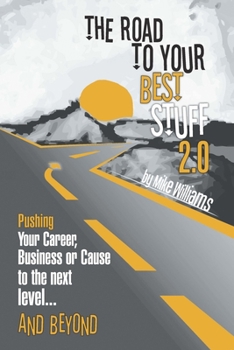 Paperback The Road to Your Best Stuff 2.0: Pushing Your Career, Business or Cause to the Next Level...and Beyond Book