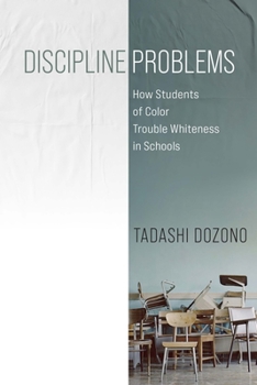 Hardcover Discipline Problems: How Students of Color Trouble Whiteness in Schools Book