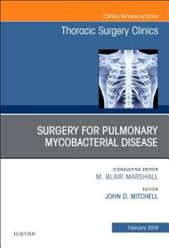 Hardcover Surgery for Pulmonary Mycobacterial Disease, an Issue of Thoracic Surgery Clinics: Volume 29-1 Book