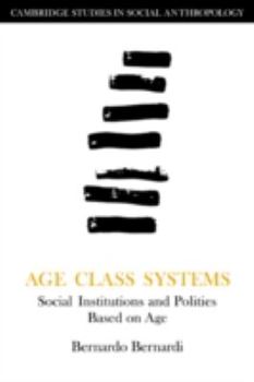 Age Class Systems: Social Institutions And Polities Based On Age - Book #57 of the Cambridge Studies in Social Anthropology