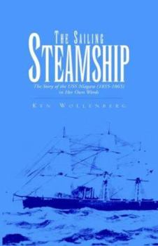Paperback The Sailing Steamship: The Story Of The Uss Niagara, 1855-1865 In Her Own Words Book