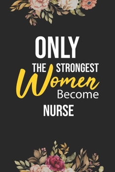 Paperback Only The Strongest Women Become Nurse Midwife: Lined Composition Notebook Gift for Nurse Midwife Funy Birthday Gift Journal / 6"X9" - 120 Page Book