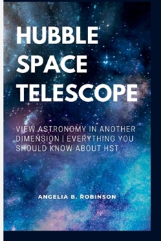 Paperback Hubble Space Telescope: View Astronomy in Another Dimension Everything You Should Know about Hst Book