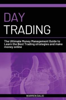 Paperback Day Trading: The Ultimate Money Management Guide to Learn the Best Trading Strategies and Make Money Online with a Daily Strategy f Book