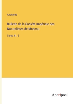 Paperback Bulletin de la Société Impériale des Naturalistes de Moscou: Tome 41, 3 [French] Book