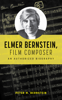Hardcover Elmer Bernstein, Film Composer: An Authorized Biography Book