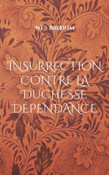 Paperback Insurrection contre la duchesse dépendance [French] Book