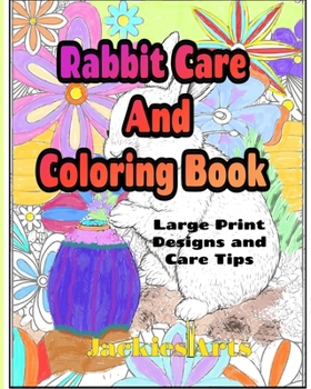 Paperback Rabbit Care And Coloring Book: Large Print Designs and Care Tips Book