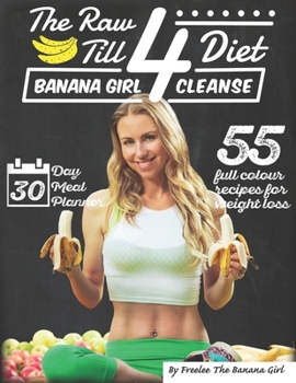 The Raw Till 4 Diet: Banana Girl Cleanse Book Cover