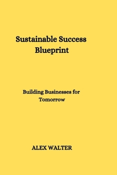 Paperback Sustainable Success Blueprint: Building Businesses for Tomorrow Book