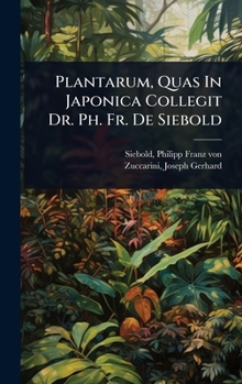 Hardcover Plantarum, Quas In Japonica Collegit Dr. Ph. Fr. De Siebold [Latin] Book