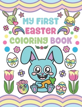 Paperback My First Easter Coloring Book: Easter Toddler Coloring Pages Activity for Ages 1-3 with Eggs, Baskets, Animals, Flowers and more! Book