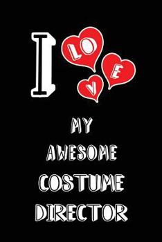 I Love My Awesome Costume Director: Blank Lined 6x9 Love Your Costume Director Journal/Notebooks as Gift for Birthday, Valentine's Day, Anniversary, Thanks Giving, Christmas, Graduation for Your Spous