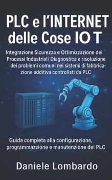 Paperback PLC e l'Internet delle Cose IoT: Guida completa alla configurazione, programmazione e manutenzione dei PLC [Italian] Book